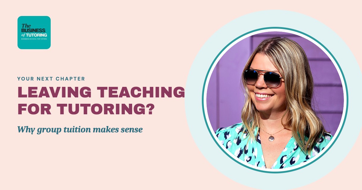 Leaving Teaching for Tutoring? Why a Group Tuition Business Makes Sense