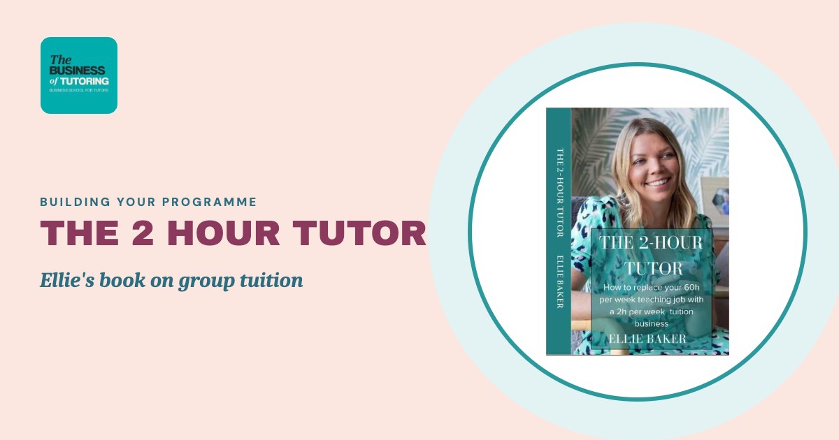 The 2 Hour Tutor: My Book on Building a Group Tuition Business